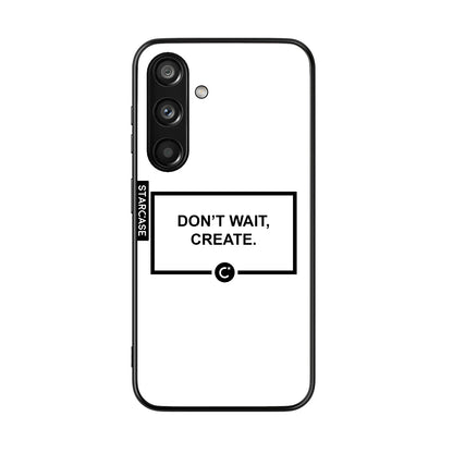 Don't wait, create